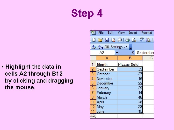 Step 4 • Highlight the data in cells A 2 through B 12 by