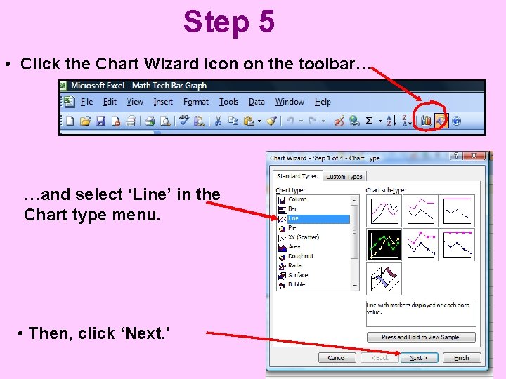 Step 5 • Click the Chart Wizard icon on the toolbar… …and select ‘Line’