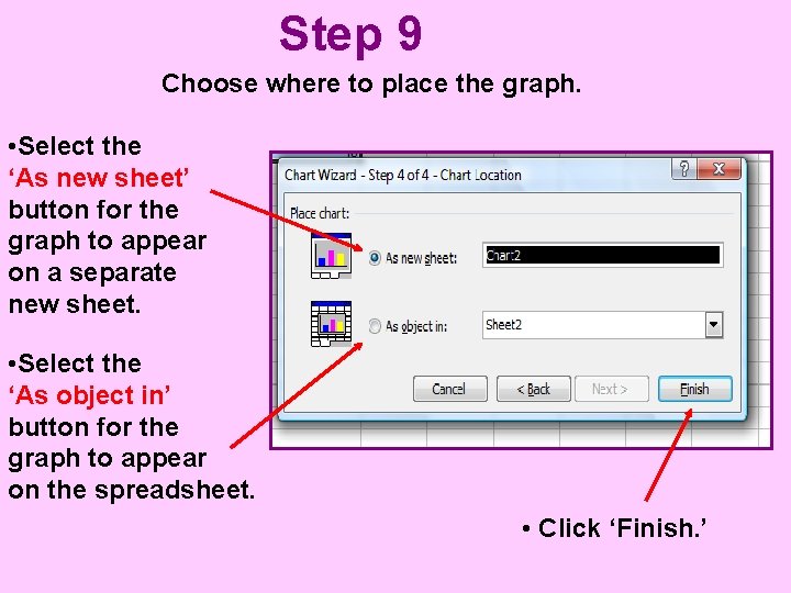 Step 9 Choose where to place the graph. • Select the ‘As new sheet’