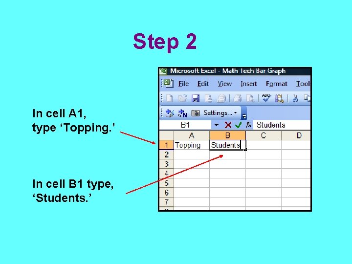 Step 2 In cell A 1, type ‘Topping. ’ In cell B 1 type,