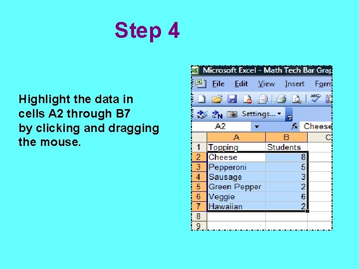 Step 4 Highlight the data in cells A 2 through B 7 by clicking
