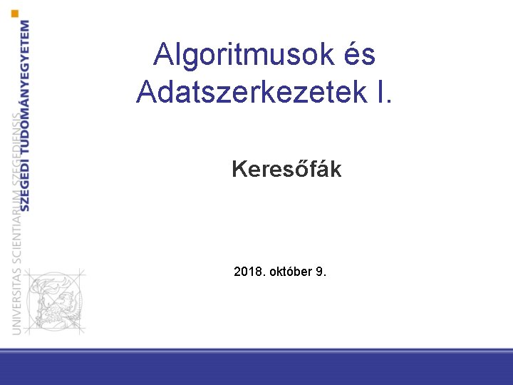 Algoritmusok és Adatszerkezetek I. Keresőfák 2018. október 9. 