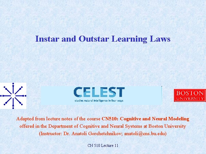 Instar and Outstar Learning Laws Adapted from lecture notes of the course CN 510: