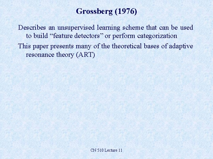 Grossberg (1976) Describes an unsupervised learning scheme that can be used to build “feature Grossberg (1976) Describes an unsupervised learning scheme that can be used to build “feature
