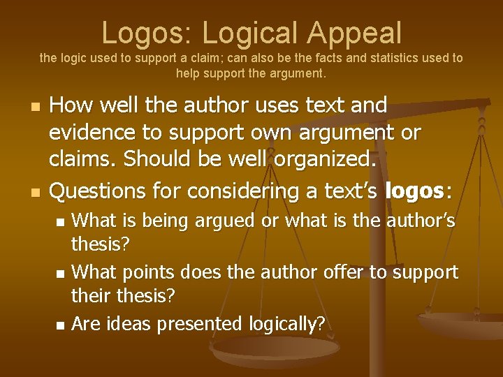 Logos: Logical Appeal the logic used to support a claim; can also be the