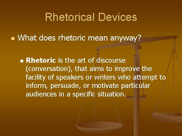 Rhetorical Devices n What does rhetoric mean anyway? n Rhetoric is the art of