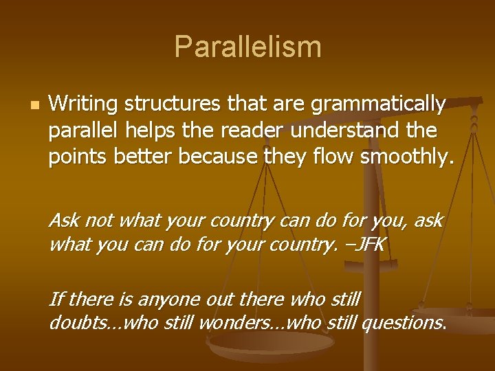 Parallelism n Writing structures that are grammatically parallel helps the reader understand the points