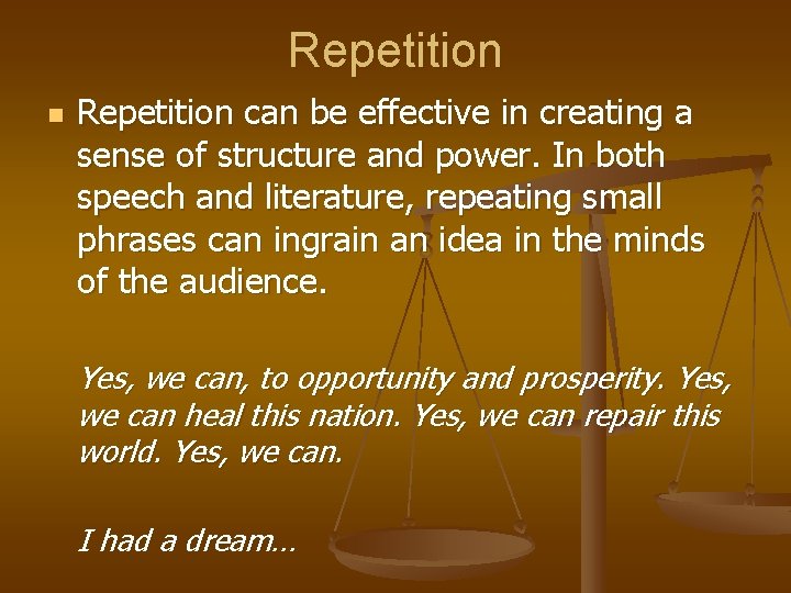 Repetition n Repetition can be effective in creating a sense of structure and power.