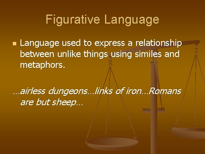 Figurative Language n Language used to express a relationship between unlike things using similes