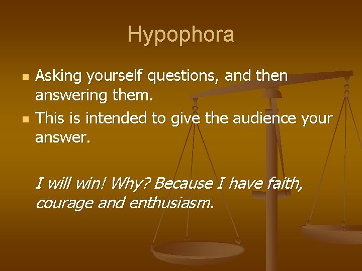 Hypophora n n Asking yourself questions, and then answering them. This is intended to