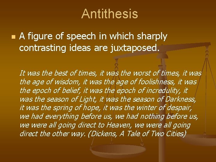 Antithesis n A figure of speech in which sharply contrasting ideas are juxtaposed. It