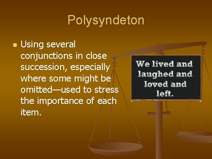 Polysyndeton n Using several conjunctions in close succession, especially where some might be omitted—used