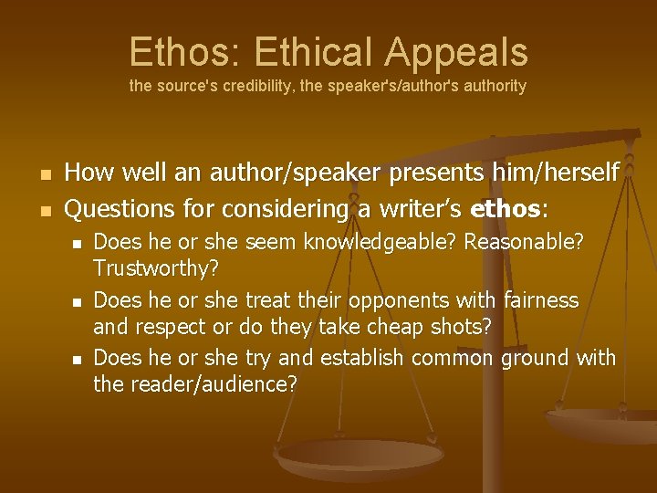 Ethos: Ethical Appeals the source's credibility, the speaker's/author's authority n n How well an