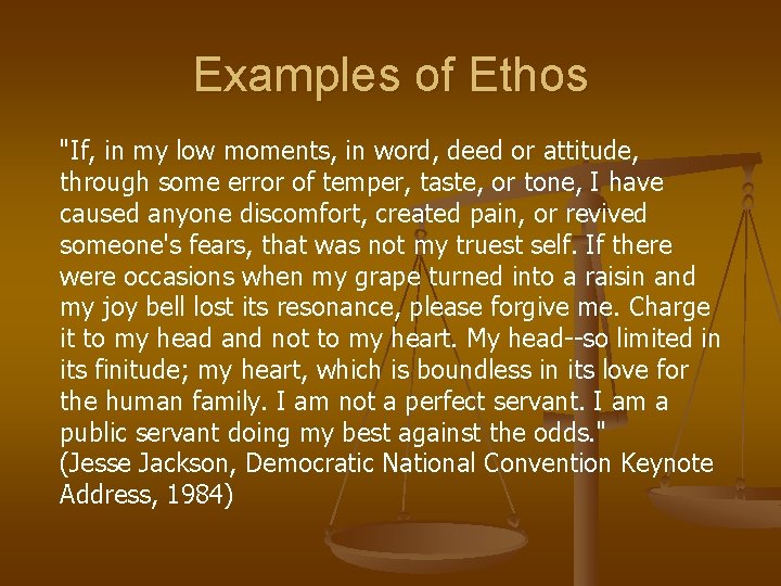 Examples of Ethos "If, in my low moments, in word, deed or attitude, through