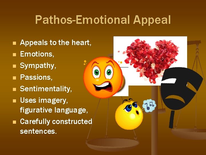 Pathos-Emotional Appeal n n n n Appeals to the heart, Emotions, Sympathy, Passions, Sentimentality,