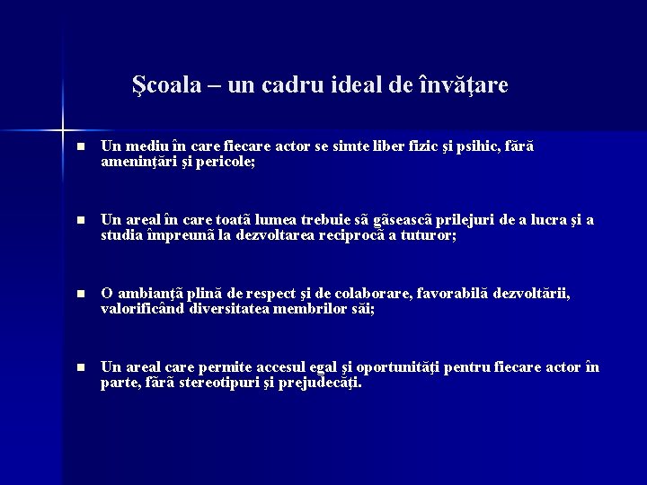 Şcoala – un cadru ideal de învăţare n Un mediu în care fiecare actor