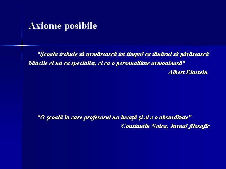 Axiome posibile “Şcoala trebuie să urmărească tot timpul ca tânărul să părăsească băncile ei