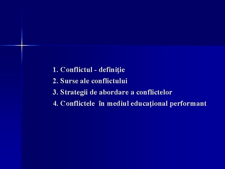 1. Conflictul - definiţie 2. Surse ale conflictului 3. Strategii de abordare a conflictelor
