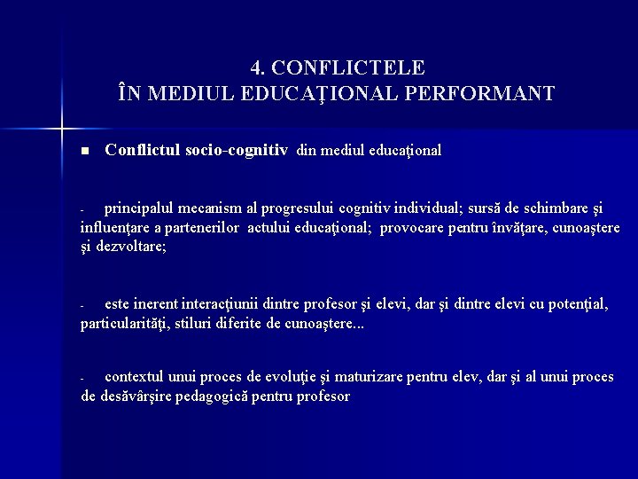 4. CONFLICTELE ÎN MEDIUL EDUCAŢIONAL PERFORMANT n Conflictul socio-cognitiv din mediul educaţional principalul mecanism