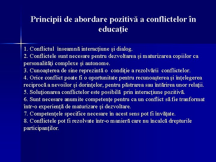 Principii de abordare pozitivă a conflictelor în educaţie 1. Conflictul înseamnă interacţiune şi dialog.