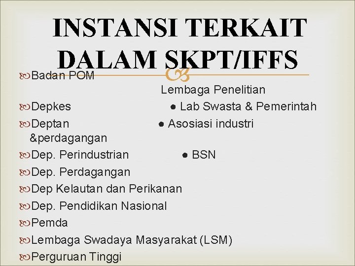 INSTANSI TERKAIT DALAM SKPT/IFFS Badan POM Lembaga Penelitian ● Lab Swasta & Pemerintah ● INSTANSI TERKAIT DALAM SKPT/IFFS Badan POM Lembaga Penelitian ● Lab Swasta & Pemerintah ●