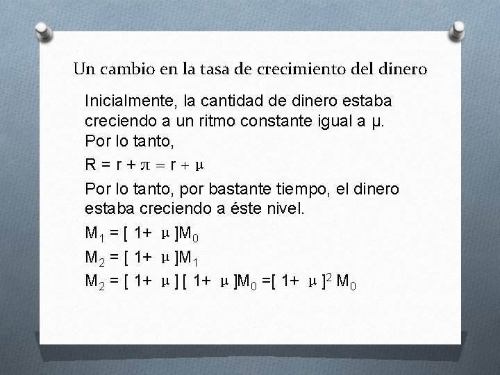 Un cambio en la tasa de crecimiento del dinero Inicialmente, la cantidad de dinero