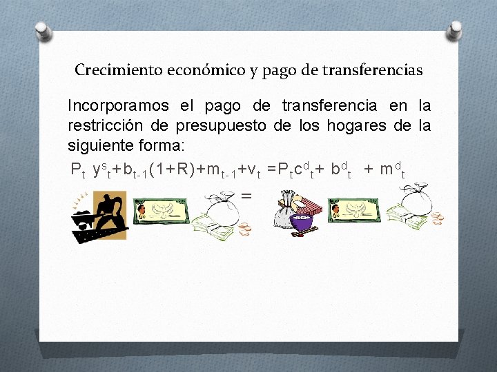 Crecimiento económico y pago de transferencias Incorporamos el pago de transferencia en la restricción