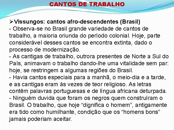 CANTOS DE TRABALHO Vissungos: cantos afro-descendentes (Brasil) - Observa-se no Brasil grande variedade de