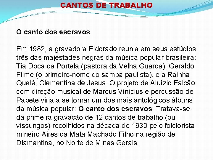 CANTOS DE TRABALHO O canto dos escravos Em 1982, a gravadora Eldorado reunia em