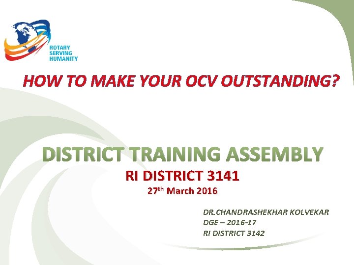 HOW TO MAKE YOUR OCV OUTSTANDING? DISTRICT TRAINING ASSEMBLY RI DISTRICT 3141 27 th