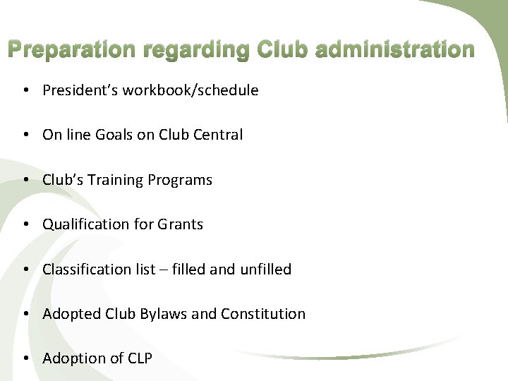 Preparation regarding Club administration • President’s workbook/schedule • On line Goals on Club Central