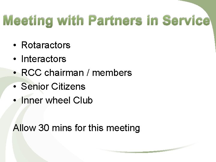 Meeting with Partners in Service • • • Rotaractors Interactors RCC chairman / members