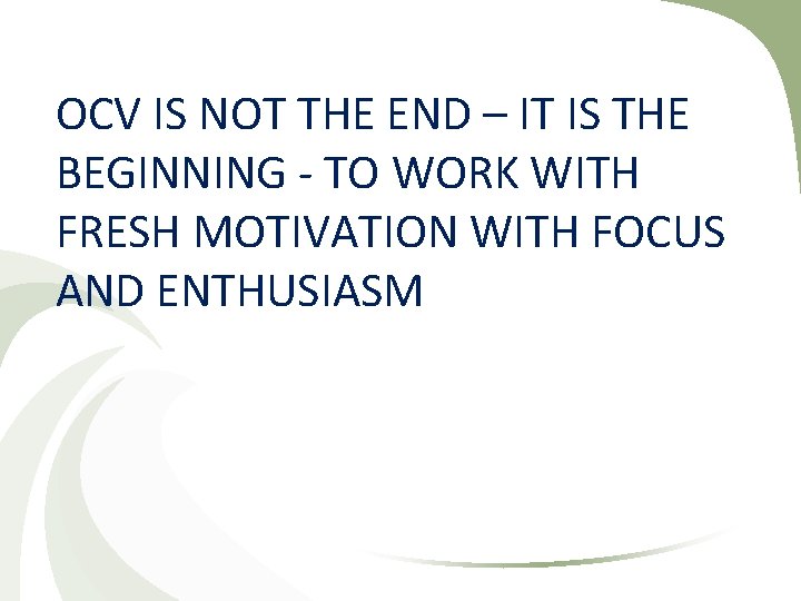 OCV IS NOT THE END – IT IS THE BEGINNING - TO WORK WITH