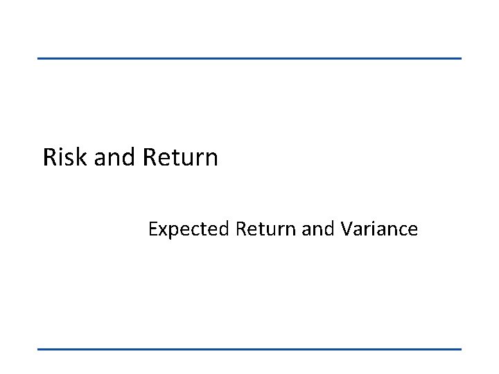 Risk and Return Expected Return and Variance 