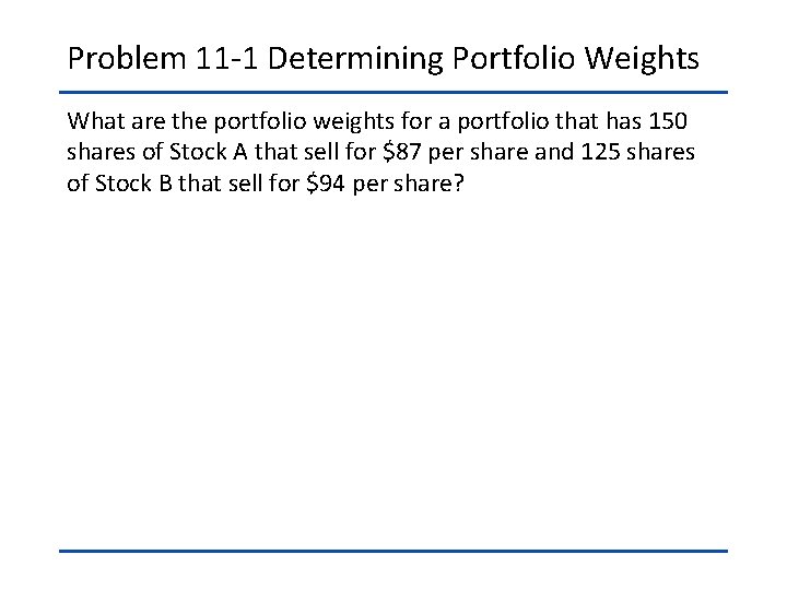 Problem 11 -1 Determining Portfolio Weights What are the portfolio weights for a portfolio