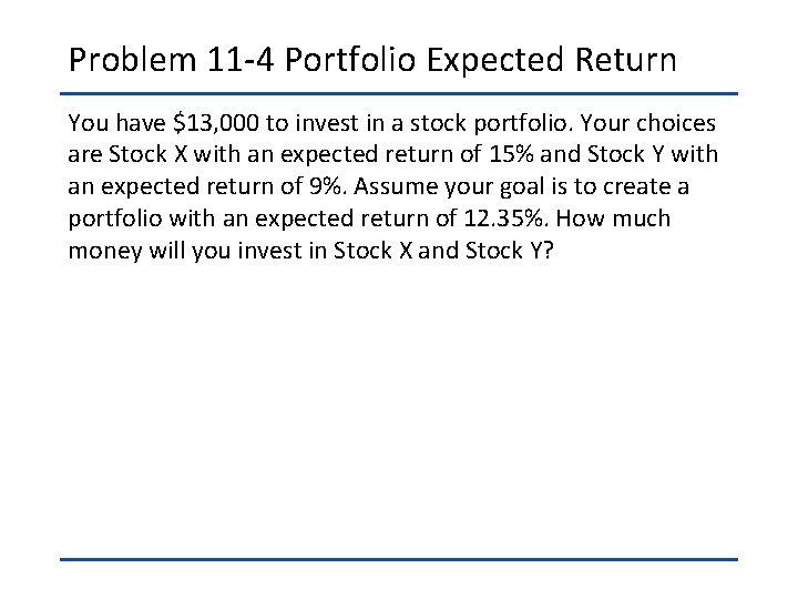 Problem 11 -4 Portfolio Expected Return You have $13, 000 to invest in a