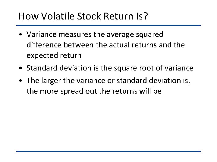 How Volatile Stock Return Is? • Variance measures the average squared difference between the