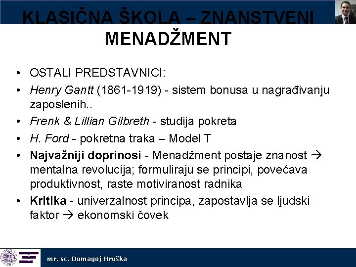 KLASIČNA ŠKOLA – ZNANSTVENI MENADŽMENT • OSTALI PREDSTAVNICI: • Henry Gantt (1861 -1919) -