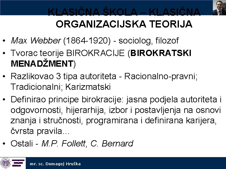 KLASIČNA ŠKOLA – KLASIČNA ORGANIZACIJSKA TEORIJA • Max Webber (1864 -1920) - sociolog, filozof