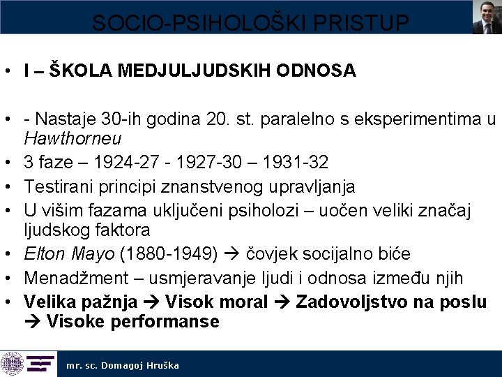 SOCIO-PSIHOLOŠKI PRISTUP • I – ŠKOLA MEDJULJUDSKIH ODNOSA • - Nastaje 30 -ih godina