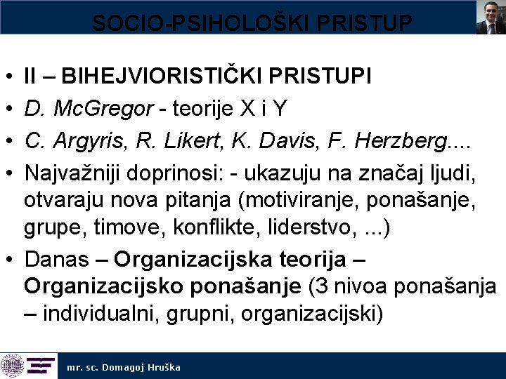 SOCIO-PSIHOLOŠKI PRISTUP • • II – BIHEJVIORISTIČKI PRISTUPI D. Mc. Gregor - teorije X