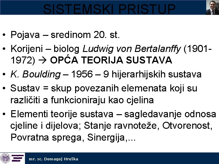 SISTEMSKI PRISTUP • Pojava – sredinom 20. st. • Korijeni – biolog Ludwig von