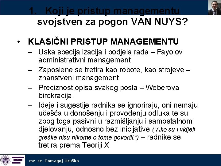 1. Koji je pristup managementu svojstven za pogon VAN NUYS? • KLASIČNI PRISTUP MANAGEMENTU