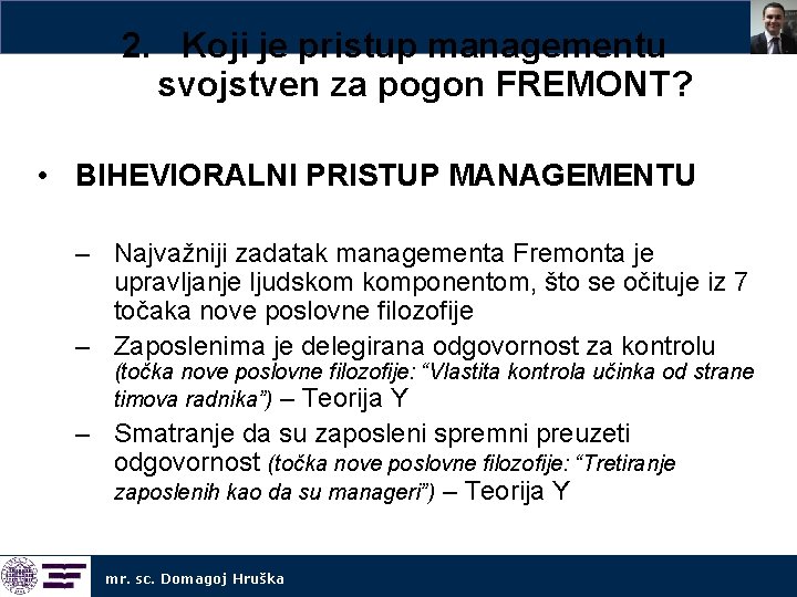 2. Koji je pristup managementu svojstven za pogon FREMONT? • BIHEVIORALNI PRISTUP MANAGEMENTU –