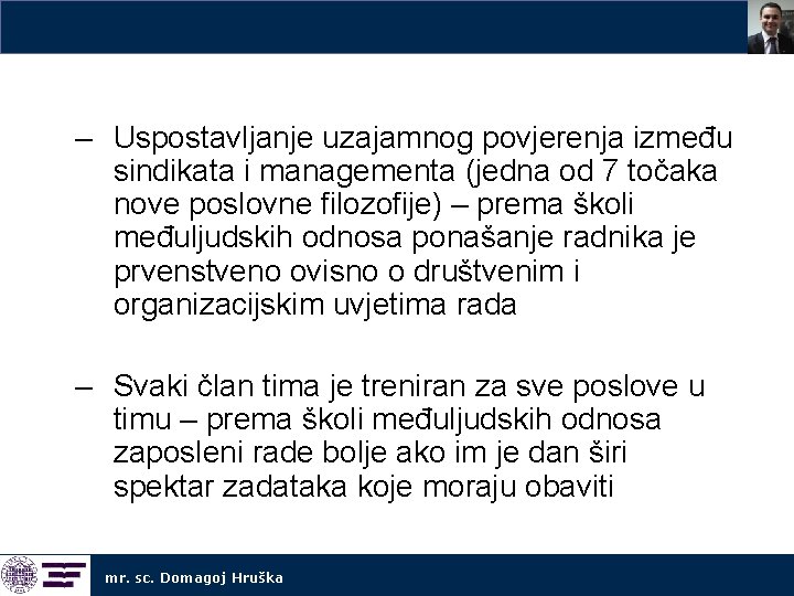 – Uspostavljanje uzajamnog povjerenja između sindikata i managementa (jedna od 7 točaka nove poslovne