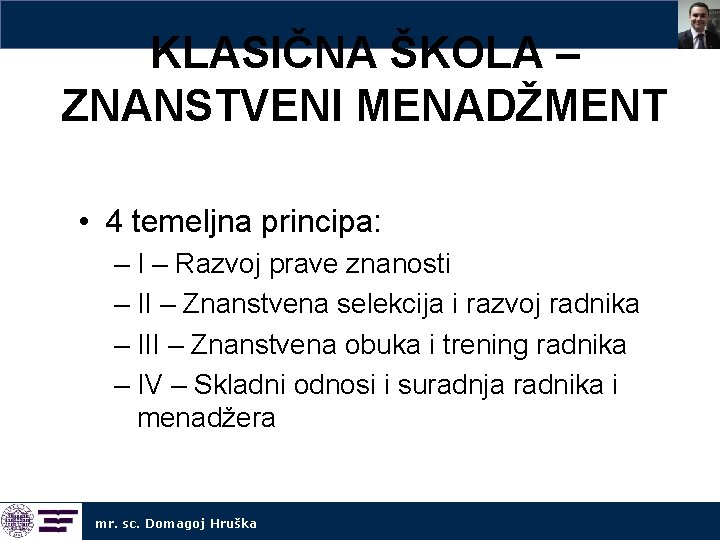 KLASIČNA ŠKOLA – ZNANSTVENI MENADŽMENT • 4 temeljna principa: – I – Razvoj prave