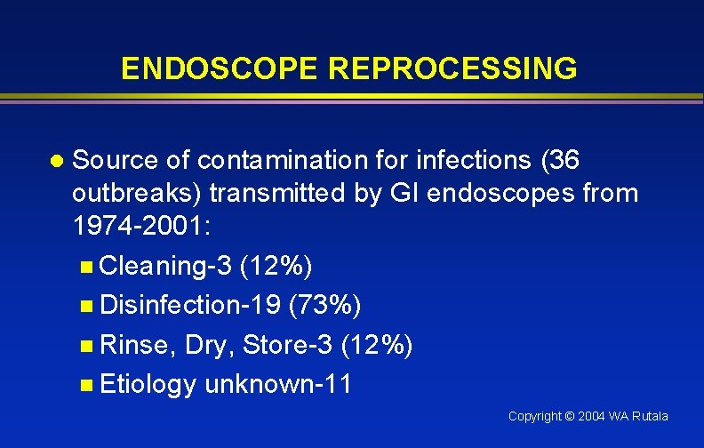 ENDOSCOPE REPROCESSING l Source of contamination for infections (36 outbreaks) transmitted by GI endoscopes