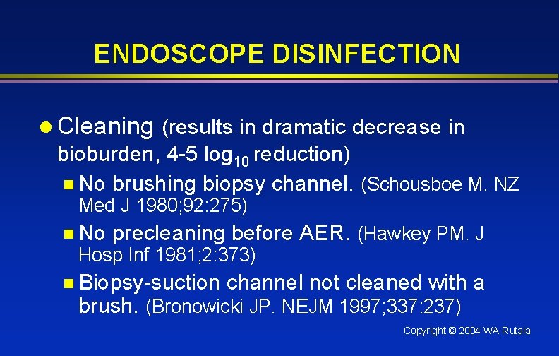 ENDOSCOPE DISINFECTION l Cleaning (results in dramatic decrease in bioburden, 4 -5 log 10