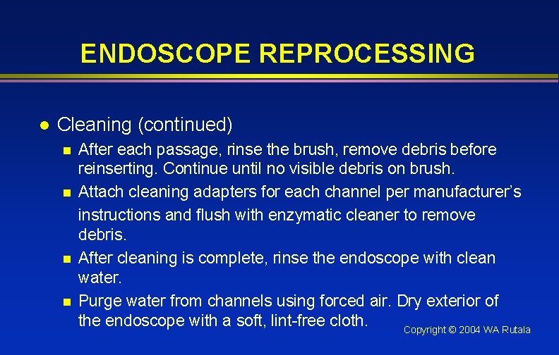 ENDOSCOPE REPROCESSING l Cleaning (continued) n n After each passage, rinse the brush, remove