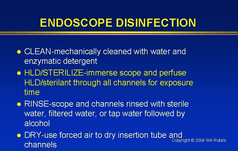 ENDOSCOPE DISINFECTION l l CLEAN-mechanically cleaned with water and enzymatic detergent HLD/STERILIZE-immerse scope and